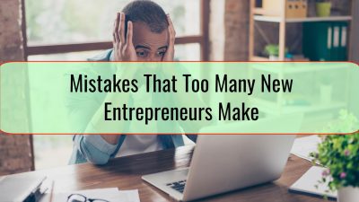 Mistakes That Too Many New Entrepreneurs Make
