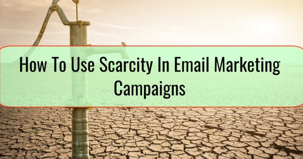 How To Use Scarcity In Email Marketing Campaigns