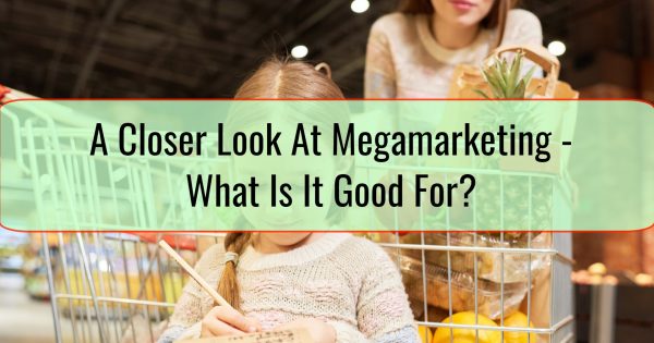 A Closer Look At Megamarketing - What Is It Good For