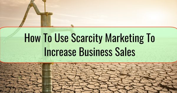 How To Use Scarcity Marketing To Increase Business Sales