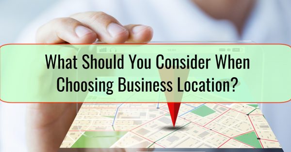 What Should You Consider When Choosing Business Location
