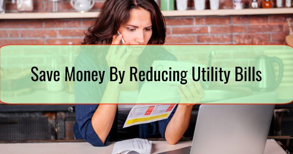 Save Money By Reducing Utility Bills