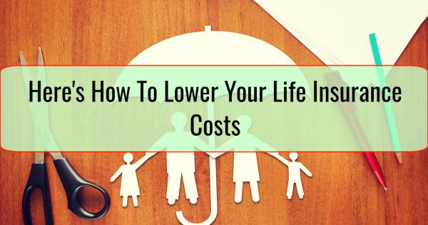 Here's How To Lower Your Life Insurance Costs