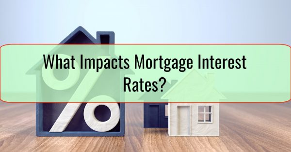 What Impacts Mortgage Interest Rates