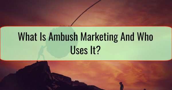 What Is Ambush Marketing And Who Uses It