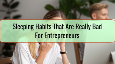 Sleeping Habits That Are Really Bad For Entrepreneurs