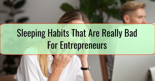 Sleeping Habits That Are Really Bad For Entrepreneurs